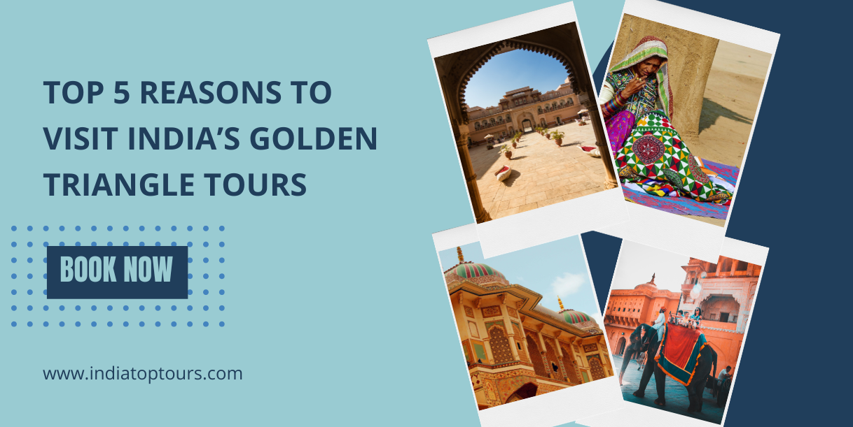 Top 5 Reasons to Visit India’s Golden Triangle Tours