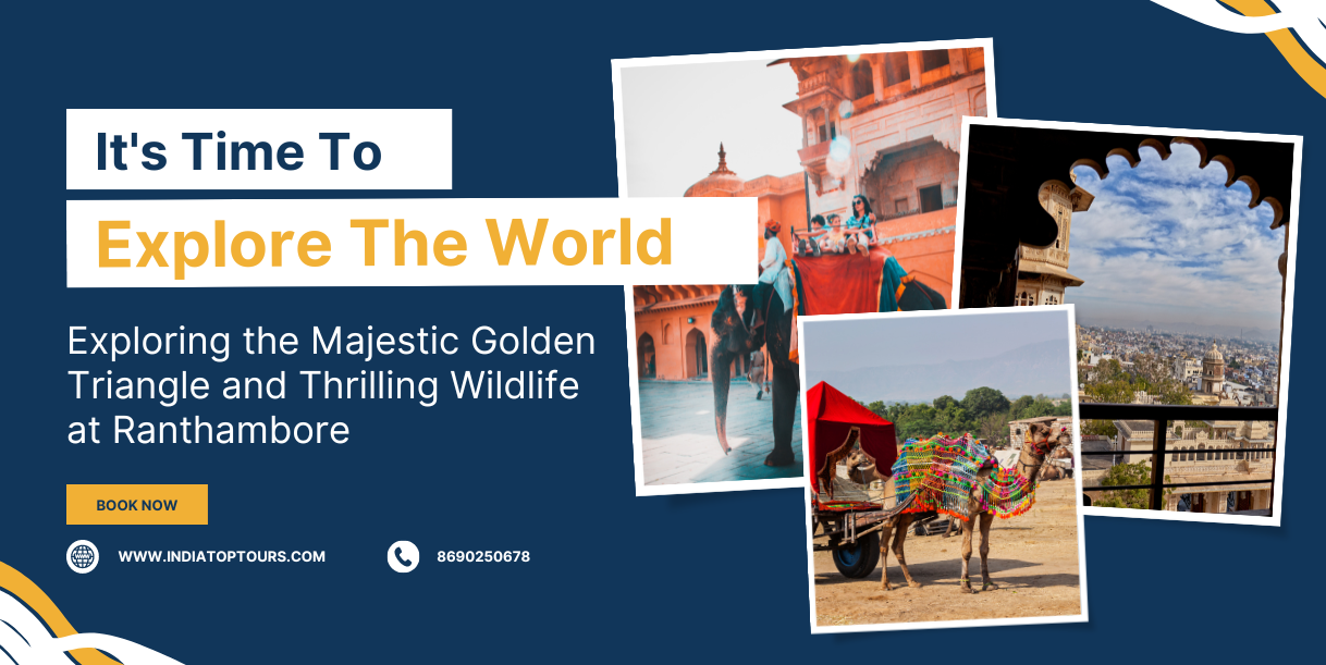 Exploring the Majestic Golden Triangle and Thrilling Wildlife at Ranthambore