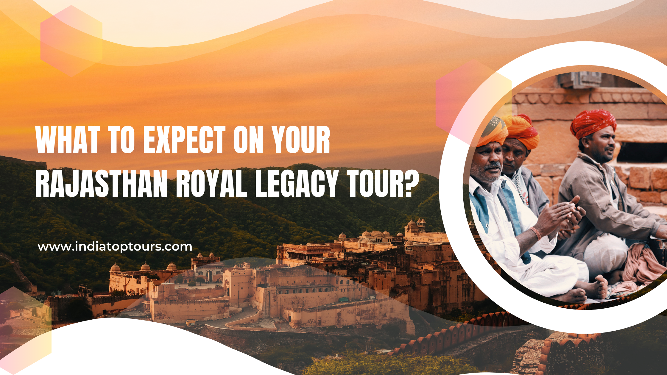 What to Expect on Your Rajasthan Royal Legacy Tour?